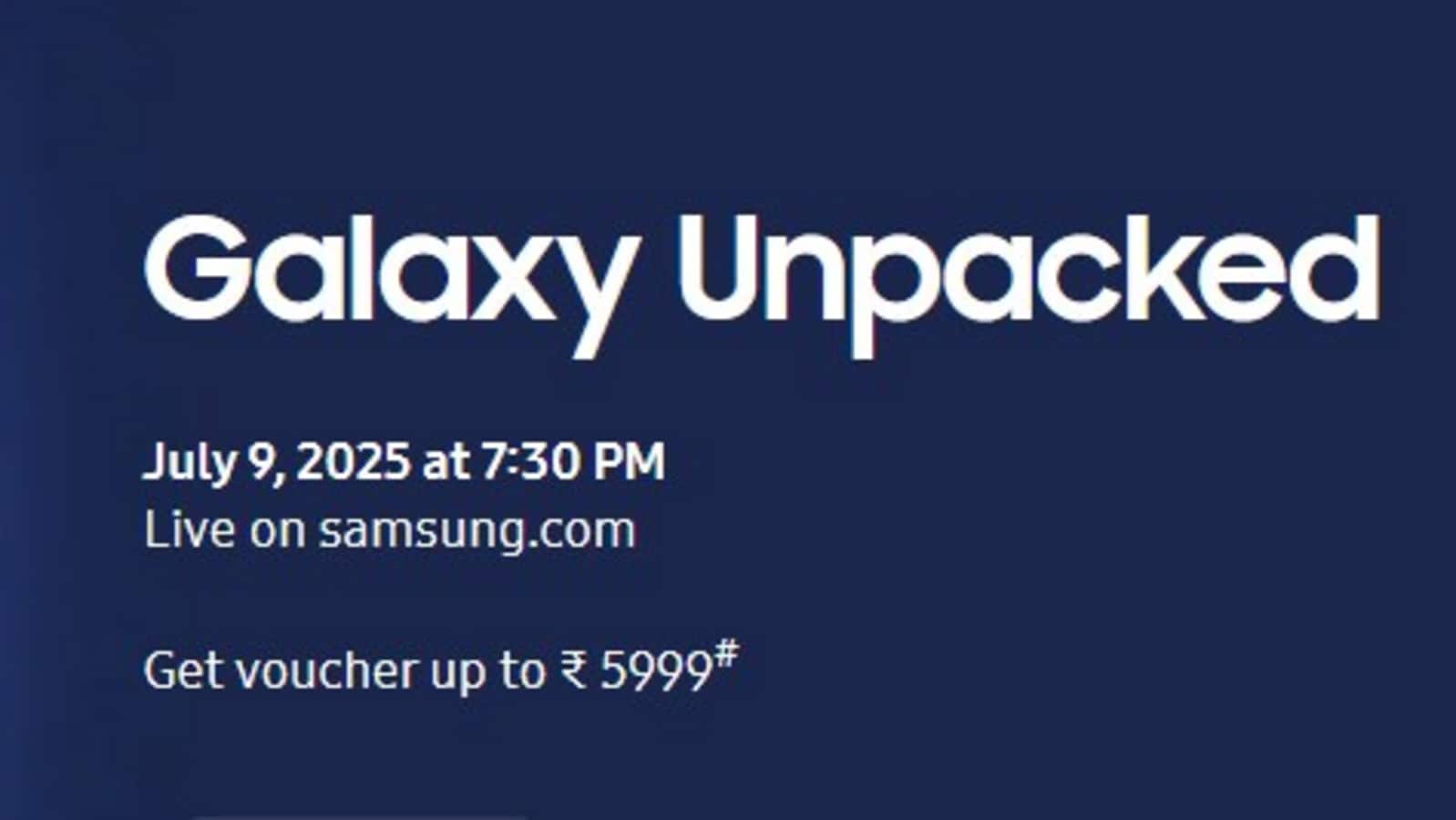 Samsung Galaxy Unpacked Event 2025: When, where and how to watch the live stream; what to expect
